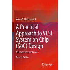 (영문도서) A Practical Approach to VLSI System on Chip (Soc) Design: A Comprehensive Guide Paperback, Springer, English, 9783031183652