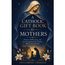 (영문도서)A Catholic Gift Book for Mothers: Prayers Reflections and Encouragement for Wo... Paperback, Independently Published, English, 9798189794049