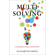 (영문도서) Multisolving: Creating Systems Change in a Fractured World Paperback, Island Press, English, 9781642833775
