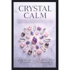 (영문도서)Crystal Calm: Harnessing Stones for Anxiety Paperback, Apophis Enterprises LLC, English, 9798295411090