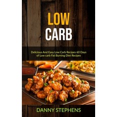 (영문도서) Low Carb: Delicious And Easy Low Carb Recipes 60 Days of Low carb Fat Burning Diet Recipes Paperback, Jason Thawne, English, 9781989749333