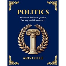 (영문도서)Politics: Power Justice and the Blueprint of a Just Society (Large Print Delux... Paperback, Library of Alexandria, English, 9781806982387