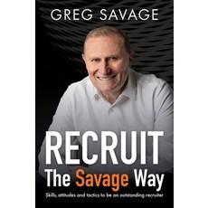 (영문도서) Recruit - The Savage Way: Skills Attitudes and Tactics to Be an Outstanding Recruiter Paperback, Major Street Publishing, English, 9781922611703