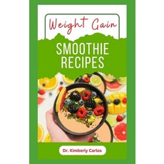(영문도서) Weight Gain Smoothie Recipes: How to Blend Fruits for Bodybuilding Paperback, Independently Published, English, 9798862092981