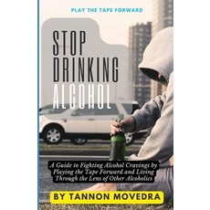 (영문도서) Stop Drinking Alcohol: A Guide to Fighting Alcohol Cravings by Playing the Tape Forward and L... Paperback, Independently Published, English, 9798874454005