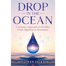 (영문도서)Drop in the Ocean: A Systems Approach to Fertility: From Digestion to Hormones Paperback, Independently Published, English, 9798259485938 Independently Published, English, 9798259485938