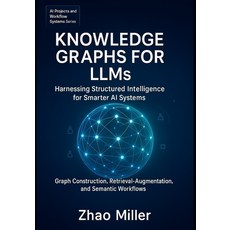 (영문도서)Knowledge Graphs for LLMs: Harnessing Structured Intelligence for Smarter AI Sys... Paperback, Independently Published, English, 9798264455261