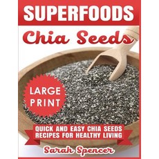 (영문도서) Superfoods Chia Seeds ***Large Print Edition***: Quick and Easy Chia Seed Recipes for Healthy... Paperback, Createspace Independent Pub..., English, 9781726188197