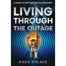 (영문도서) Living Through the Outage: A Guide to EMP Survival and Recovery Paperback, Ebookit.com, English, 9781456649876