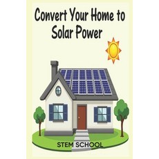(영문도서)Convert Your Home to Solar Power: A Step-by-Step Guide to Energy Freedom Paperback, Independently Published, English, 9798281096812