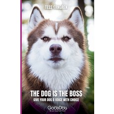 (영문도서)The Dog Is The Boss: Give your dog a voice with choice Paperback, Independently Published, English, 9798296860750