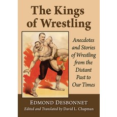 (영문도서) The Kings of Wrestling: Anecdotes and Stories of Wrestling from the Distant Past to Our Times Paperback, McFarland & Company, English, 9781476694078