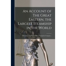 (영문도서) An Account of The Great Eastern the Largest Steamship in the World [microform]: Belonging to... Paperback, Legare Street Press, English, 9781015073449