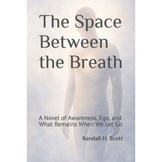 (영문도서)The Space Between the Breath: A Novel of Awareness Ego and What Remains When W... Paperback, Independently Published, English, 9798241125880