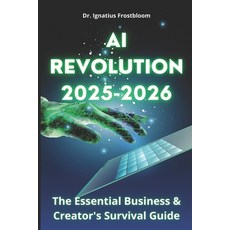 (영문도서) AI Revolution 2025-2026: Essential Business & Creator's Survival Guide: Master... Paperback, Independently Published, English, 9798304107907