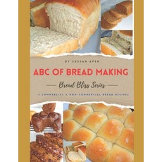 (영문도서) ABC of Bread Making: 6 Perfect Commercial and non Commercial Bread Recipes Paperback, Independently Published, English, 9798878039260
