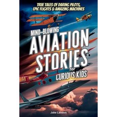 (영문도서)Mind-Blowing Aviation Stories for Curious Kids: True Tales of Daring Pilots Epi... Paperback, Independently Published, English, 9798298417570