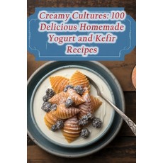 (영문도서) Creamy Cultures: 100 Delicious Homemade Yogurt and Kefir Recipes Paperback, Independently Published, English, 9798865190400