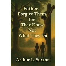 (영문도서)Father Forgive Them for They Know Not What They Do Paperback, Studio of Books LLC, English, 9781964928524