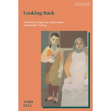 (영문도서)Looking Back: Armenian Emigrants Nationalism and Modern Turkey Hardcover, I. B. Tauris & Company, English, 9780755654666