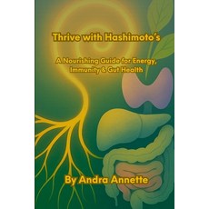 (영문도서)Thrive with Hashimoto's: A Nourishing Guide for Energy Immunity & Gut Health Paperback, Lulu.com, English, 9781257439720