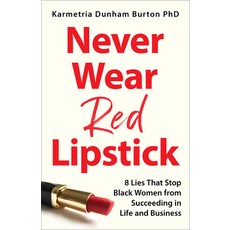 (영문도서)Never Wear Red Lipstick: 8 Lies That Stop Black Women from Succeeding in Life an... Hardcover, Broadleaf Books, English, 9798889833000