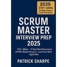 (英文圖書)Scrum Master Interview Prep 2025: 270+ Q&As - 12 Real-World Scenarios STAR Model... 平裝版, Independently Published, 英文