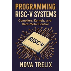 (英文圖書)Programming RISC-V Systems: Compilers Kernels and Bare-Metal Control 平裝版, Independently Published, 英文