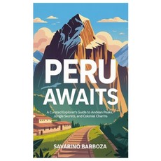(英文圖書)Peru Awaits: A Curated Explorer's Guide to Andean Peaks Jungle Secrets and Col... 平裝版, Independently Published, 英文