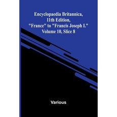 (영문도서)Encyclopaedia Britannica 11th Edition "France" to "Francis Joseph I." Volume 1... Paperback, Alpha Edition, English, 9789369875726