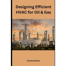 (영문도서) Designing Efficient HVAC for Oil and Gas Paperback, Independently Published, English, 9798880008773