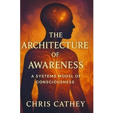 (영문도서)The Architecture of Awareness: A Systems Model of Consciousness Paperback, Independently Published, English, 9798274443418