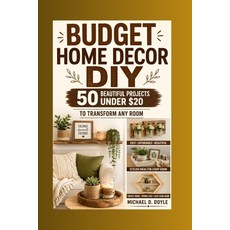 (영문도서)Budget Home Decor DIY: 50 beautiful projects under $20 to transform any room Paperback, Independently Published, English, 9798189750342
