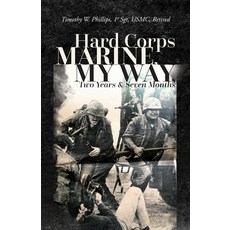 (영문도서) Hard Corps Marine My Way Two Years & Seven Months Paperback, Timothy Wynn Phillips, English, 9798822957121