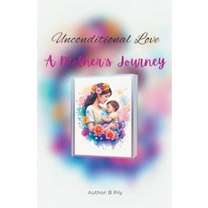 (영문도서) Unconditional Love: A Mother's Journey Paperback, B Pily, English, 9798224082261