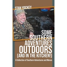 (영문도서) Some Southern Adventures Outdoors (and in the Kitchen!) A Collection of Southern Adventures a... Hardcover, Stan Yockey, English, 9798990140301