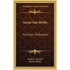 (영문도서) Aryan Sun Myths: The Origin Of Religions Hardcover, Kessinger Publishing, English, 9781163204702