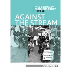 (영문도서) Against the Stream: The Socialist Workers Party 1972-92 Paperback, Interventions Inc, English, 9780994537836