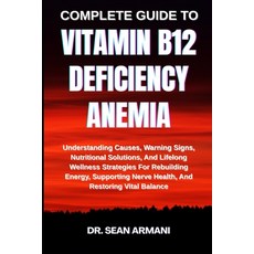 (영문도서)Complete Guide to Vitamin B12 Deficiency Anemia: Understanding Causes Warning S... Paperback, Independently Published, English, 9798290007861
