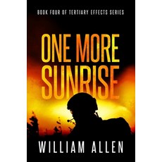 (영문도서) One More Sunrise: BOOK FOUR of TERTIARY EFFECTS Paperback, Independently Published, English, 9798328402255
