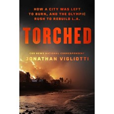 (영문도서)Torched: How a City Was Left to Burn and the Olympic Rush to Rebuild L.A. Hardcover, Atria/One Signal Publishers, English, 9781668219034