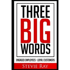 Three Big Words: Engaged Employees Loyal Customers Paperback, Independently Published, English, 9798720644475