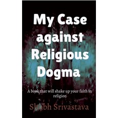 (영문도서) My case against Religious Dogma: Challenge your faith by reading this book! Paperback, Notion Press, English, 9798885696586