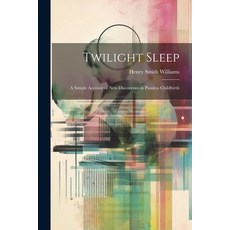 (영문도서) Twilight Sleep: A Simple Account of New Discoveries in Painless Childbirth Paperback, Legare Street Press, English, 9781022771697