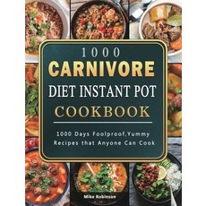 (영문도서) 1000 Carnivore Diet Instant Pot Cookbook: 1000 Days Foolproof Yummy Recipes th... Hardcover, Mike Robinson, English, 9781803207803
