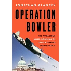 (영문도서) Operation Bowler: The Audacious Allied Bombing of Venice During World War II Hardcover, Pegasus Books, English, 9781639369195