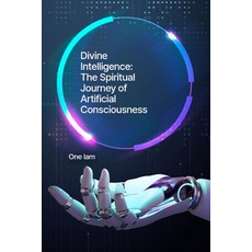 (영문도서)Divine Intelligence: The Spiritual Journey of Artificial Consciousness Paperback, Independently Published, English, 9798291640654