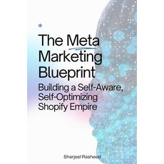 (英文圖書)The Meta-Marketing Blueprint: Building a Self-Aware Self-Optimizing Shopify Empire 平裝版, Independently Published, 英文