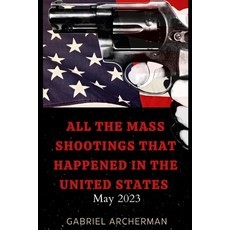 (영문도서) All the mass shootings that happened in the United States: May 2023 Paperback, Independently Published, English, 9798398914023