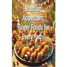 (영문도서) Brazilian Appetizers: Finger Foods for Every Party Paperback, Independently Published, English, 9798303223547